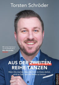 Title: Aus der zweiten Reihe tanzen: Wenn du merkst, dass Du Dich im Kreis drehst, wird es Zeit, aus der Reihe zu tanzen, Author: Torsten Schröder