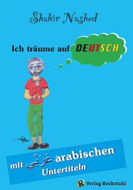 Title: Ich träume auf Deutsch: Mit arabischen Untertiteln, Author: Shahir Nashed