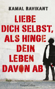 Title: Liebe dich selbst, als hinge dein Leben davon ab, Author: Kamal Ravikant