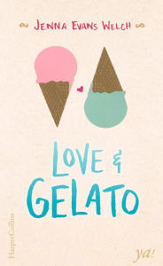 Title: Love & Gelato: Letzte Wünsche, erste Liebe und ganz viel Stracciatella, Author: Jenna Evans Welch