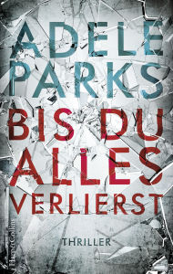 Title: Bis du alles verlierst: Familiendrama, Author: Adele Parks