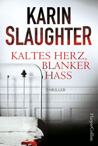 Title: Kaltes Herz, blanker Hass, Author: Karin Slaughter