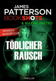 Title: Tödlicher Rausch: James Patterson Bookshots. Women's Murder Club Thriller, Author: James Patterson