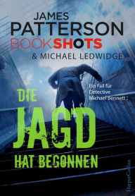 Title: Die Jagd hat begonnen: Ein Fall für Detective Michael Bennett, Author: James Patterson