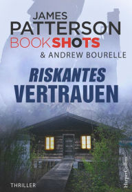 Title: Riskantes Vertrauen, Author: James Patterson