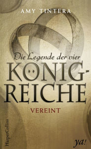 Title: Die Legende der vier Königreiche - Vereint, Author: Amy Tintera