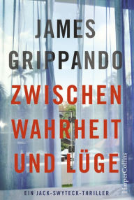 Title: Zwischen Wahrheit und Lüge: Justizthriller, Author: James Grippando