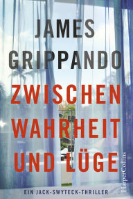 Title: Zwischen Wahrheit und Lüge: Justizthriller, Author: James Grippando