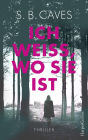 Ich weiß, wo sie ist: Thriller