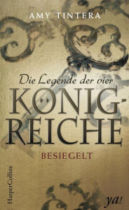 Title: Die Legende der vier Königreiche - Besiegelt: Das Finale der fantastischen Jugendbuch-Reihe, Author: Amy Tintera