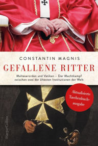 Title: Gefallene Ritter. Malteserorden und Vatikan. Der Machtkampf zwischen zwei der ältesten Institutionen der Welt, Author: Constantin Magnis