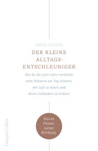 Title: Der kleine Alltagsentschleuniger - Wie du dir jetzt (aber wirklich) zehn Minuten am Tag nimmst, um Luft zu holen und deine Gedanken zu ordnen, Author: Owen O'Kane