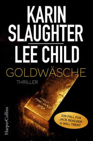 Title: Goldwäsche: Ein Will Trent und Jack Reacher Short Thriller, Author: Karin Slaughter