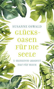 Title: Glücksoasen - 5-Minuten-Auszeit nur für mich, Author: Susanne Oswald