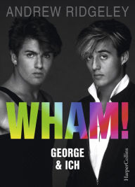 Title: WHAM! George & ich: Das perfekte Weihnachtsgeschenk, Author: Andrew Ridgeley