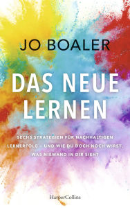 Title: DAS NEUE LERNEN: Sechs Strategien für nachhaltigen Lernerfolg - und wie du doch noch wirst, was niemand in dir sieht, Author: Jo Boaler