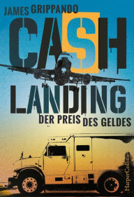 Title: Cash Landing - Der Preis des Geldes: Actionthriller, Author: James Grippando