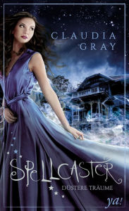 Title: Spellcaster: Düstere Träume: Fantasyroman, Author: Claudia Gray