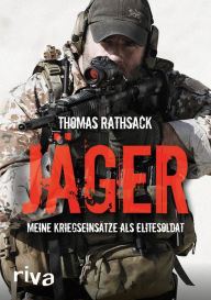 Title: Jäger: Meine Kriegseinsätze als Elitesoldat, Author: Thomas Rathsack