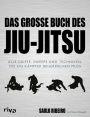 Das große Buch des Jiu-Jitsu: Alle Griffe, Sweeps und Techniken, die ein Kämpfer beherrschen muss