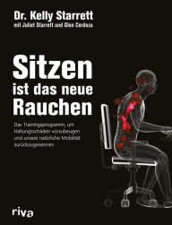 Title: Sitzen ist das neue Rauchen: Das Trainingsprogramm, um lebensstilbedingten Haltungsschäden vorzubeugen und unsere natürliche Mobilität zurückzugewinnen, Author: Kelly Starrett