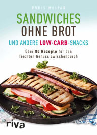 Title: Sandwiches ohne Brot und andere Low-Carb-Snacks: Über 80 Rezepte für den leichten Genuss zwischendurch, Author: Doris Muliar