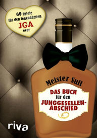 Title: Das Buch für den Junggesellenabschied: 69 Spiele für den legendärsten JGA ever, Author: Meister Suff