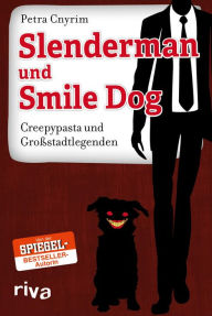 Title: Slenderman und Smile Dog: Creepypasta und Großstadtlegenden, Author: Petra Cnyrim