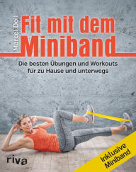 Title: Fit mit dem Miniband: Die besten Übungen und Workouts für zu Hause und unterwegs. Inkl. Miniband, Author: Marcel Doll