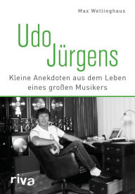 Title: Udo Jürgens: Kleine Anekdoten aus dem Leben eines großen Musikers, Author: Max Wellinghaus