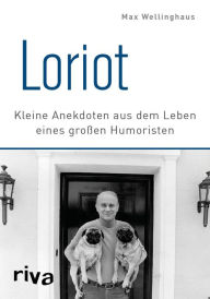 Title: Loriot: Kleine Anekdoten aus dem Leben eines großen Humoristen, Author: Max Wellinghaus