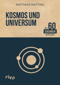 Title: Kosmos und Universum in 60 Sekunden erklärt, Author: Matthias Matting