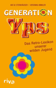 Title: Generation Yps: Das Retro-Lexikon unserer wilden Jugend, Author: Antje Steinhäuser