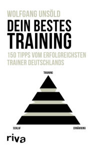 Title: Dein bestes Training: 150 Tipps vom erfolgreichsten Trainer Deutschlands, Author: Wolfgang Unsöld