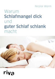 Title: Warum Schlafmangel dick und guter Schlaf schlank macht, Author: Nicolai Worm