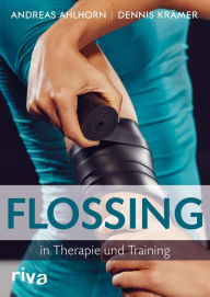 Title: Flossing in Therapie und Training, Author: Andreas Ahlhorn