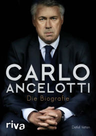 Title: Carlo Ancelotti: Die Biografie, Author: Detlef Vetten