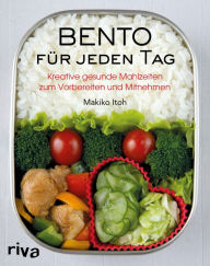 Title: Bento für jeden Tag: Kreative gesunde Mahlzeiten zum Vorbereiten und Mitnehmen. Über 150 Rezepte für Bento-Anfänger und Bento-Box-Liebhaber, Author: Makiko Itoh