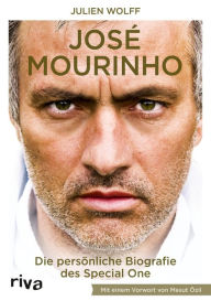 Title: José Mourinho: Die Biografie. Mit einem Vorwort von Mesut Özil, Author: Julien Wolff