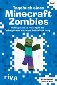 Title: Tagebuch eines Minecraft-Zombies 3: Frühlingsferien im Freizeitpark des Dschungelbioms mit Creepy, Schleimi und Skelly, Author: Herobrine Books