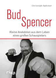 Title: Bud Spencer: Kleine Anekdoten aus dem Leben eines großen Schauspielers, Author: Christoph Spöcker