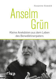 Title: Anselm Grün: Kleine Anekdoten aus dem Leben des Benediktinerpaters, Author: Susanne Oswald