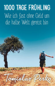 Title: 1000 Tage Frühling: Wie ich fast ohne Geld um die halbe Welt gereist bin, Author: Jackie Josie Bryan