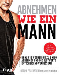 Title: Abnehmen wie ein Mann: In nur 12 Wochen bis zu 9 Kilo weniger wiegen: Mit Ernährungsplan speziell für Männer und 60 einfachen und leckeren Rezepten, Author: Joseph Feuerstein