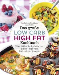 Title: Das große Low-Carb-High-Fat-Kochbuch: Über 60 kohlenhydratarme, gluten-, soja-, und laktosefreie Rezepte, Author: Åse Falkman-Fredrikson