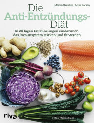 Title: Die Anti-Entzündungs-Diät: In 28 Tagen Entzündungen eindämmen, das Immunsystem stärken und fit werden, Author: Martin Kreutzer
