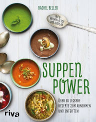 Title: Suppenpower: Über 50 leckere Rezepte zum Abnehmen und Entgiften, Author: Rachel Beller