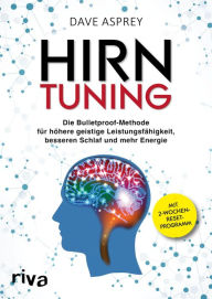 Title: Hirntuning: Die Bulletproof-Methode für höhere geistige Leistungsfähigkeit, besseren Schlaf und mehr Energie, Author: Dave Asprey