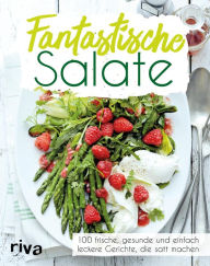 Title: Fantastische Salate: 100 frische, gesunde und einfach leckere Gerichte, die satt machen, Author: Riva Verlag