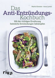 Title: Das Anti-Entzündungs-Kochbuch: Mit der richtigen Ernährung heimliche Entzündungen bekämpfen, Author: Martin Kreutzer